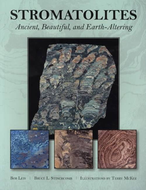 Stromatolites: Ancient, Beautiful, and Earth-Altering by Bob Leis, Bruce L. Stinchcomb