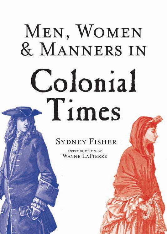 Men, Women & Manners in Colonial Times by Sydney Fisher