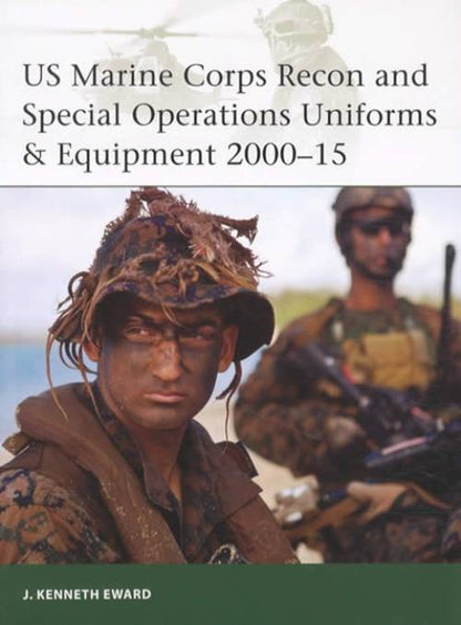 US Marine Corps Recon and Special Operations Uniforms & Equipment 2000-15 by J Kenneth Eward