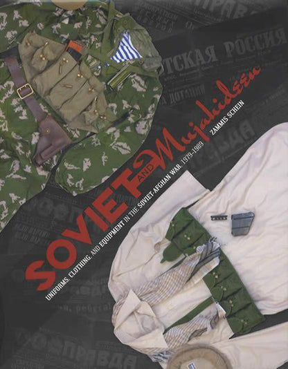 Soviet and Mujahideen Uniforms, Clothing, and Equipment in the Soviet-Afghan War, 1979-1989 by Zammis Schein