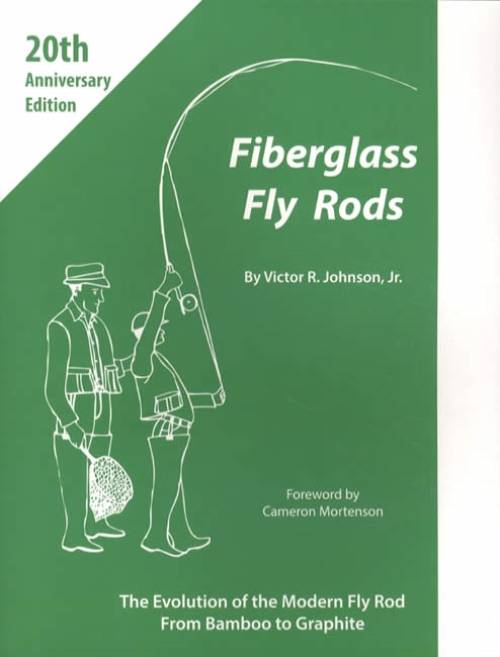 Fiberglass Fly Rods, 20th Anniversary Edition by Victor R. Johnson Jr.