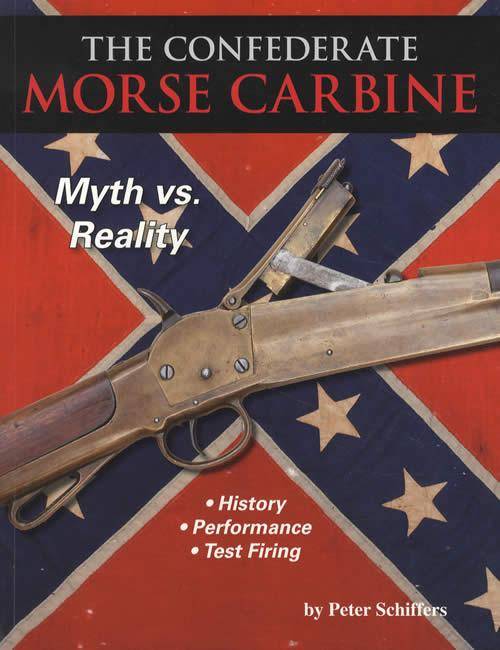 The Confederate Morse Carbine Myth vs. Reality by Peter Schiffers
