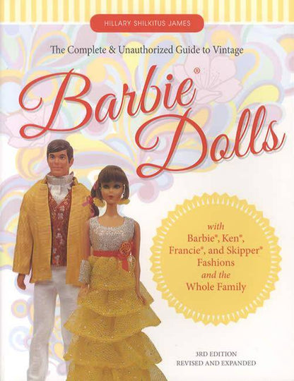 The Complete & Unauthorized Guide to Vintage Barbie Dolls, 3rd Ed by Hillary Shilkitus James