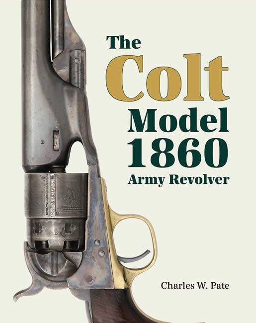 The Colt Model 1860 Army Revolver by Charles W. Pate