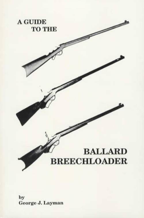A Guide To The Ballard Breechloader by George J. Layman