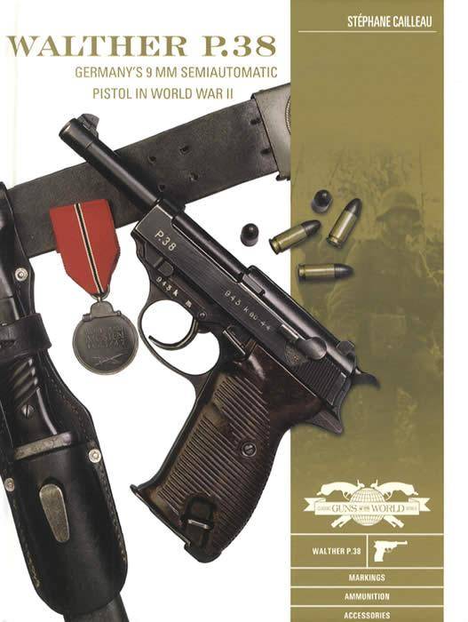 Walther P.38: Germany's 9 mm Semiautomatic Pistol in WWII by Stephane Cailleau