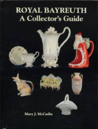 Royal Bayreuth: A Collector's Guide (Hardcover) by Mary J McCaslin