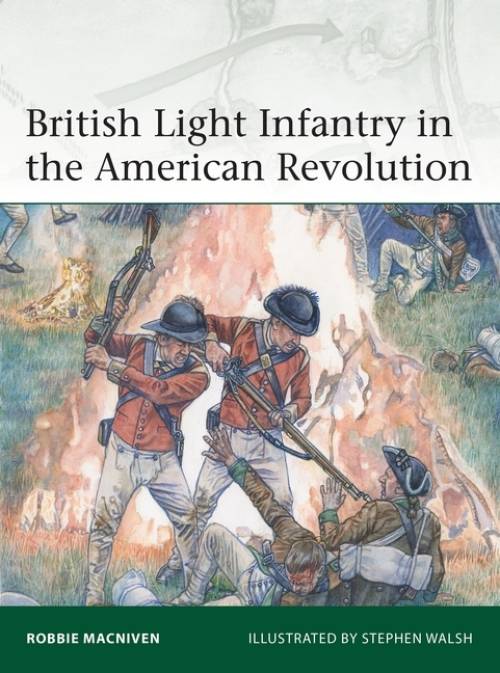 Elite 237: British Light Infantry in the American Revolution by Robbie MacNiven