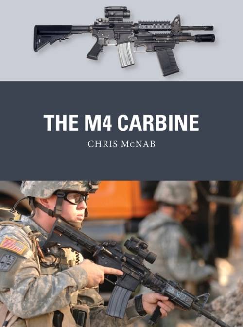 Weapon 77: The M4 Carbine by Chris McNab