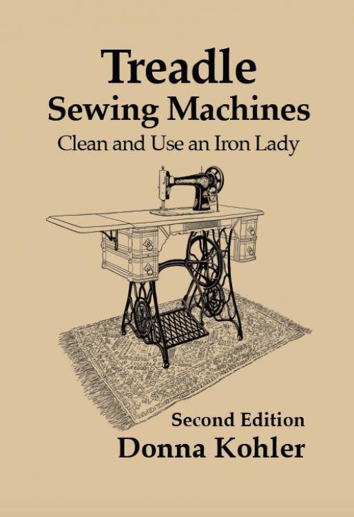 Treadle Sewing Machines: Clean and Use an Iron Lady by Donna Kohler