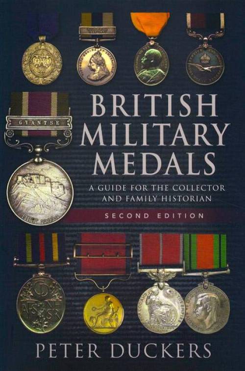 British Military Medals: A Guide for the Collector and Family Historian, 2nd Ed by Peter Duckers