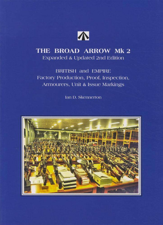 The Broad Arrow Mk 2, 2nd Ed (Softcover) British & Empire Factory Production, Proof, Inspection, Armourers, Unit & Issue Markings by Ian Skennerton