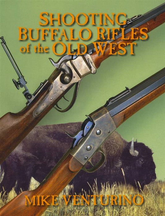Shooting Buffalo Rifles of the Old West by Mike Venturino