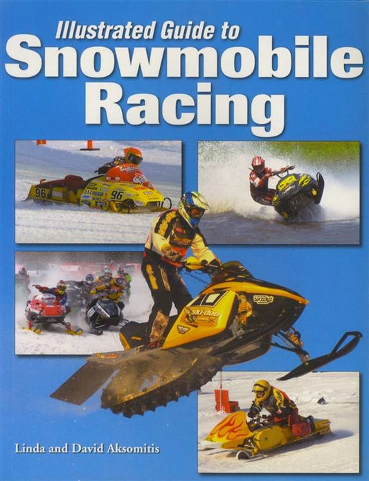 Illustrated Guide to Snowmobile Racing by Linda & David Aksomitis