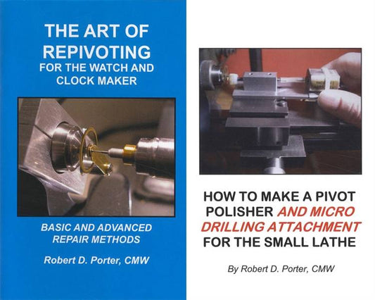 2 BOOK SET: The Art of Repivoting AND How to Make a Pivot Polisher and Micro Drilling Attachment for the Small Lathe by Robert Porter
