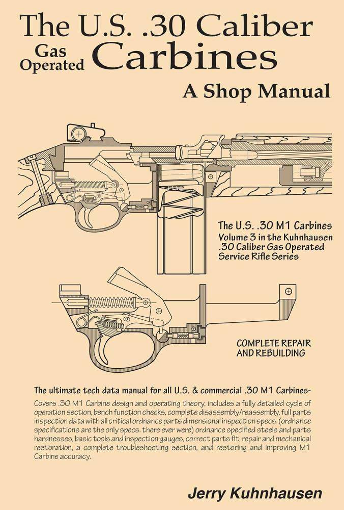 The US .30 Cal Gas Operated Carbines - A Shop Manual by Jerry Kuhnhausen