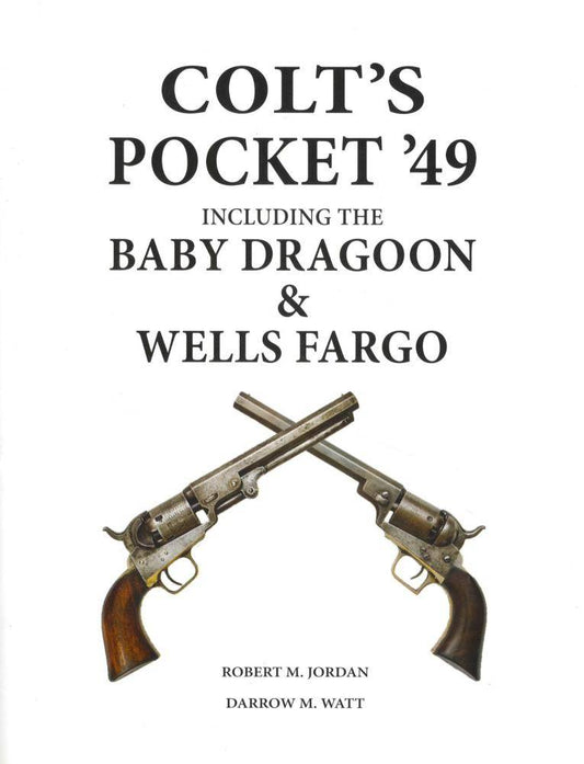 Colt's Pocket '49 Including The Baby Dragoon & Wells Fargo by Robert Jordan, Darrow Watt