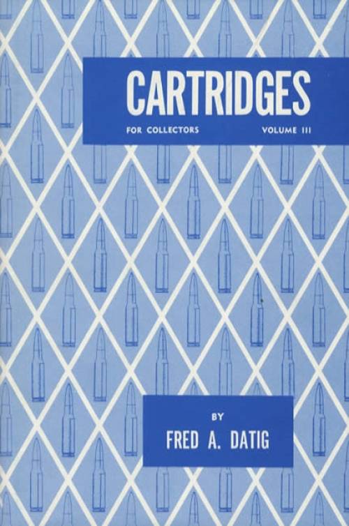 Cartridges for Collectors Vol 3 (Centerfire, Rimfire, Plastic) by Fred Datig