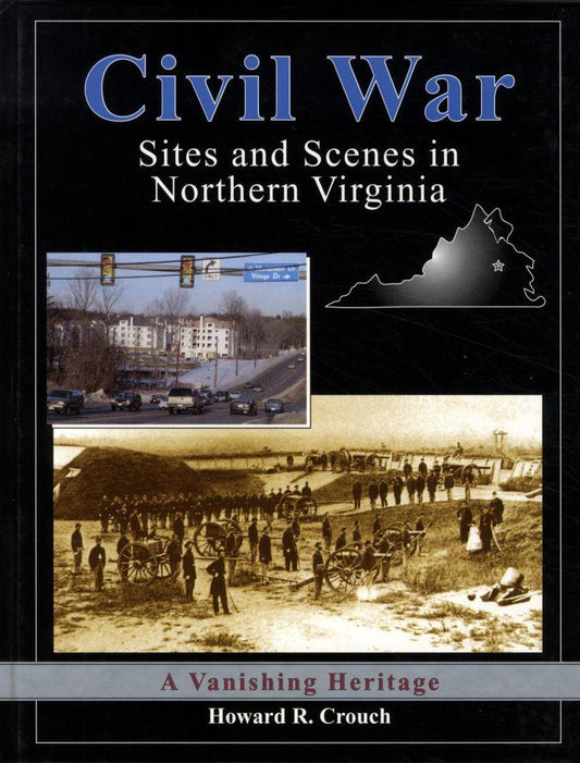 Civil War Sites and Scenes in Northern Virginia by Howard Crouch