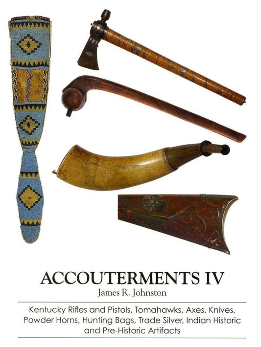 Accouterments IV 1750-1850 (Kentucky Rifles, Pistols, Tomahawks, Knives) by James Johnston