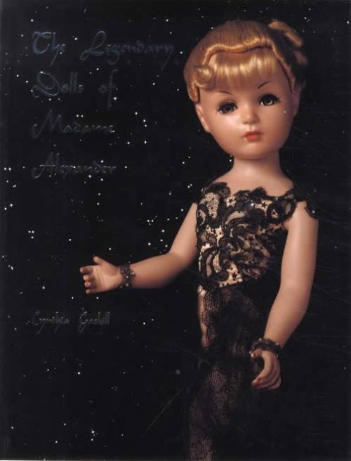 Legendary Dolls of Madame Alexander by Cynthia Gaskill