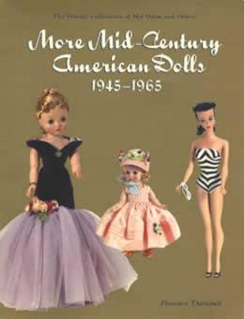 More Mid-Century American Dolls 1945-1965 (Dollmaster September 2004 Auction Results) by Florence Theriault