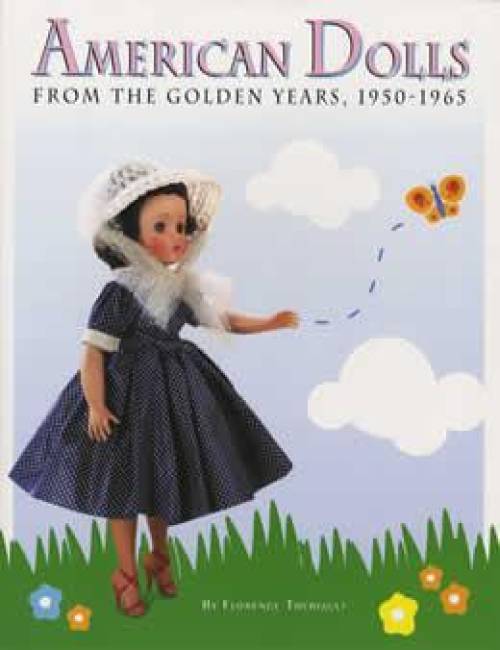 American Dolls from the Golden Years, 1950-1965 by Florence Theriault