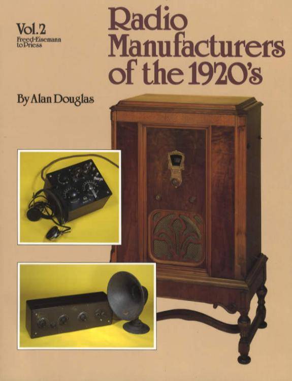 Radio Manufacturers of the 1920's Volume 2: Freed-Eisemann to Priess by Alan Douglas