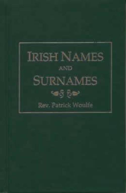 Irish Names and Surnames (Genealogy) by Rev. Patrick Woulfe