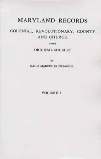Maryland Records: Colonial, Revolutionary, County & Church from Original Sources Vol 1 & 2 by Gaius Marcus Brumbaugh