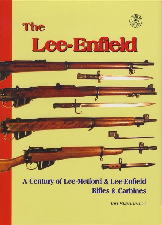 The Lee-Enfield A Century of Lee-Metford, Lee-Enfield Rifles, Carbines –  Collector Bookstore