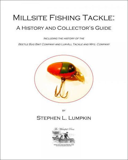 Millsite Fishing Tackle: Collectors Guide Incl.  Beetle Bug & Lur-All Bait by Stephen L. Lumpkin