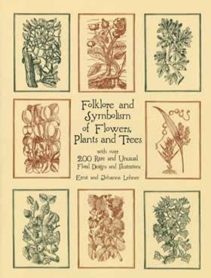 Folklore and Symbolism of Flowers, Plants and Trees by Ernst & Johanna Lehner