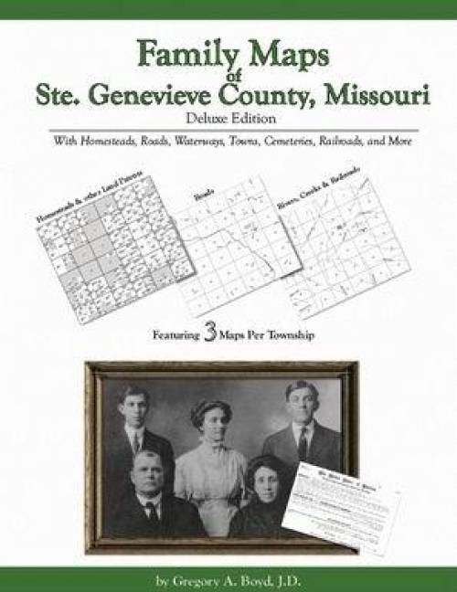 Family Maps of Ste. Genevieve County, Missouri, Deluxe Edition by Gregory Boyd