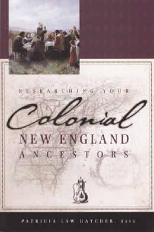 Genealogy Researching Your Colonial New England Ancestors by Patricia Law Hatcher