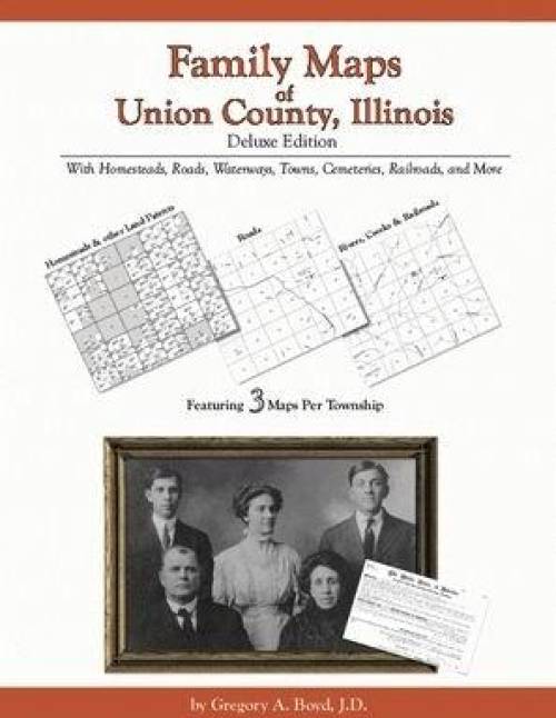 Family Maps of Union County, Illinois Deluxe Edition by Gregory Boyd