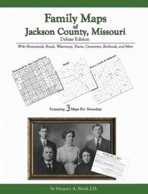 Family Maps of Jackson County, Missouri, Deluxe Edition by Gregory Boyd