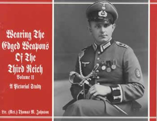 Wearing the Edged Weapons of the Third Reich, Vol 2 (Pictorial History) by Thomas Johnson