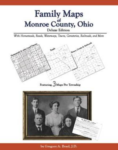 Family Maps of Monroe County, Ohio Deluxe Edition by Gregory Boyd