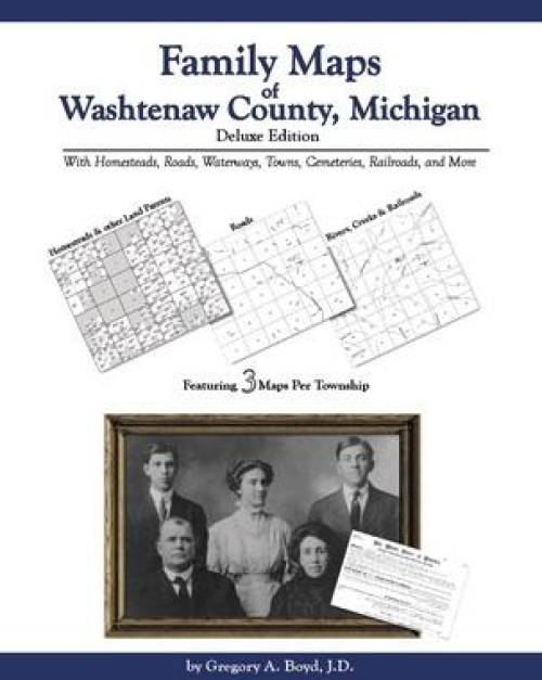 Family Maps of Washtenaw County, Michigan Deluxe Edition by Gregory Boyd