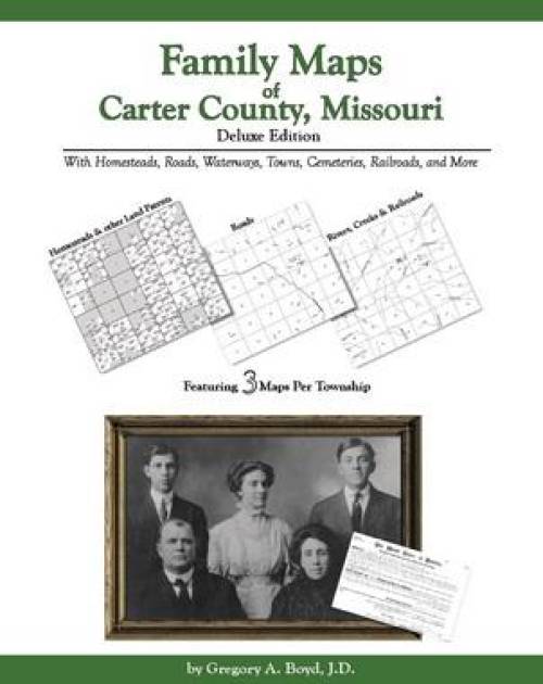 Family Maps of Carter County, Missouri, Deluxe Edition by Gregory Boyd