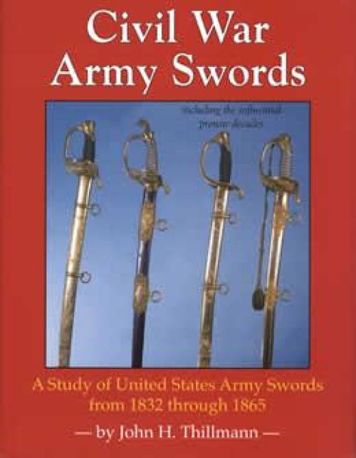 Civil War Army Swords 1832-1865 by John Thillmann