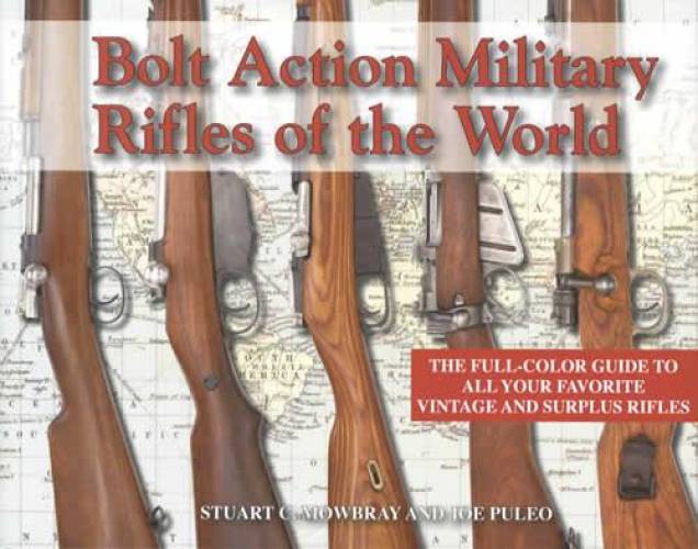 Bolt Action Military Rifles of the World by Stuart Mowbray, Joe Puleo