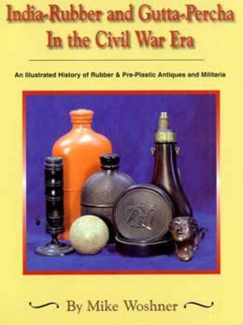 India-Rubber and Gutta-Percha in the Civil War Era by Mike Woshner