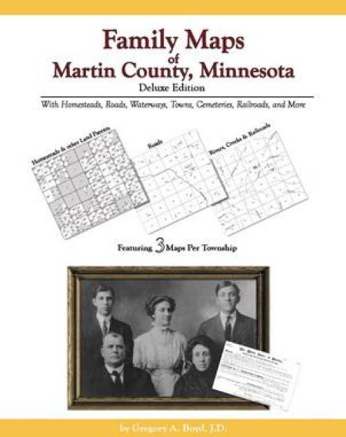 Family Maps of Martin County, Minnesota, Deluxe Edition by Gregory Boyd