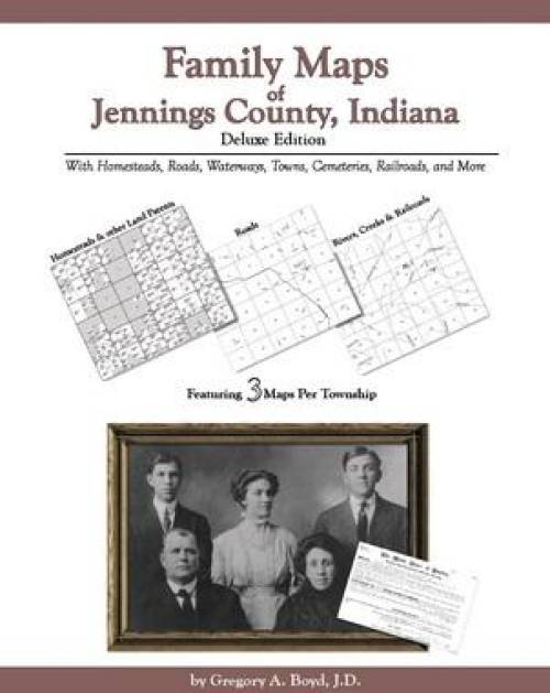 Family Maps of Jennings County, Indiana Deluxe Edition by Gregory Boyd