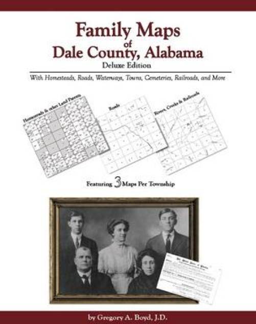 Family Maps of Dale County, Alabama, Deluxe Edition by Gregory Boyd