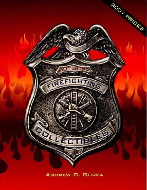 Hot Stuff: Firefighting Collectibles by Andrew Gurka