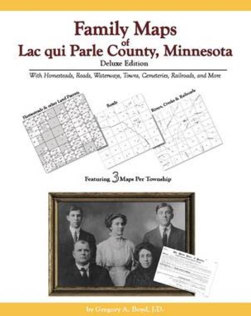 Family Maps of Lac qui Parle County, Minnesota, Deluxe Edition by Gregory Boyd