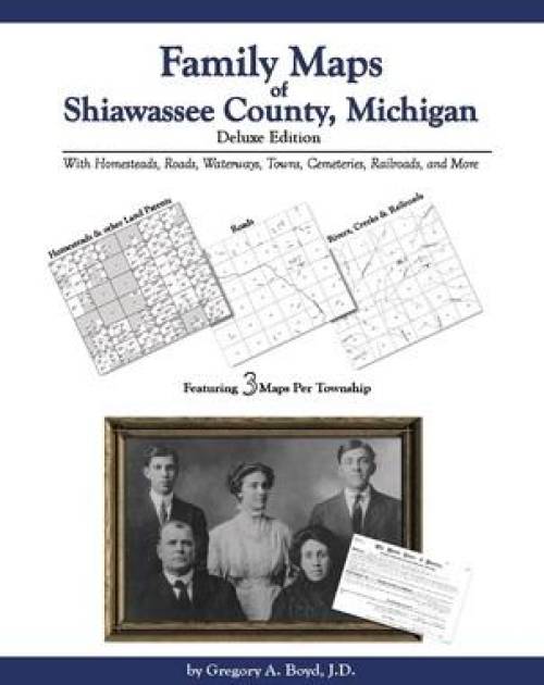 Family Maps of Shiawassee County, Michigan, Deluxe Edition by Gregory Boyd
